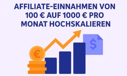 Wie du deine Affiliate-Einnahmen von 100 € auf 1000 € pro Monat hochskalierst
